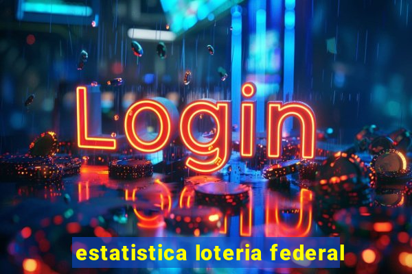 estatistica loteria federal